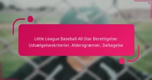 Little League Baseball All-Star Berettigelse: Udvælgelseskriterier, Aldersgrænser, Deltagelse