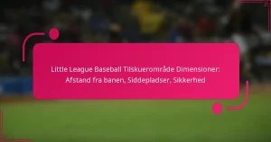 Little League Baseball Tilskuerområde Dimensioner: Afstand fra banen, Siddepladser, Sikkerhed