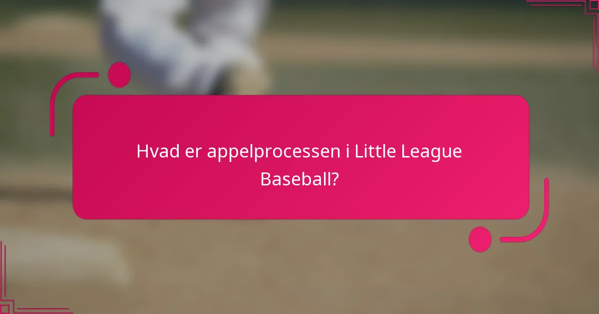 Hvad er appelprocessen i Little League Baseball?