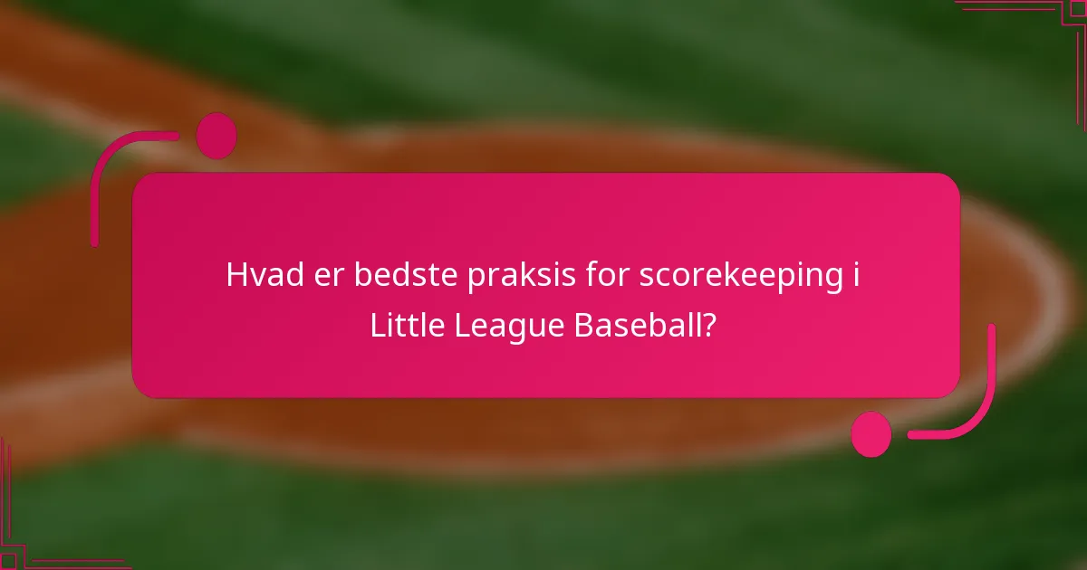 Hvad er bedste praksis for scorekeeping i Little League Baseball?