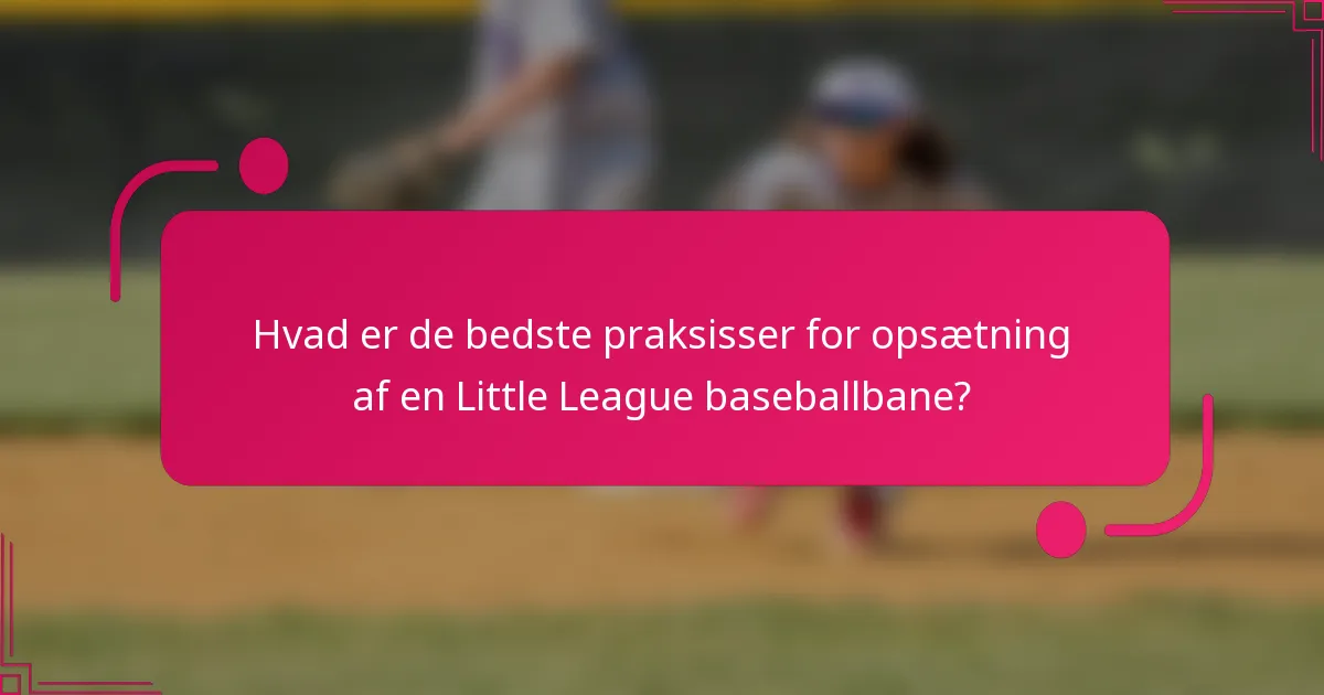 Hvad er de bedste praksisser for opsætning af en Little League baseballbane?