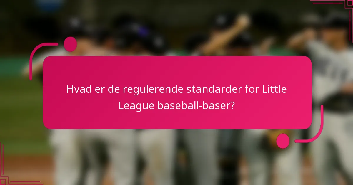 Hvad er de regulerende standarder for Little League baseball-baser?