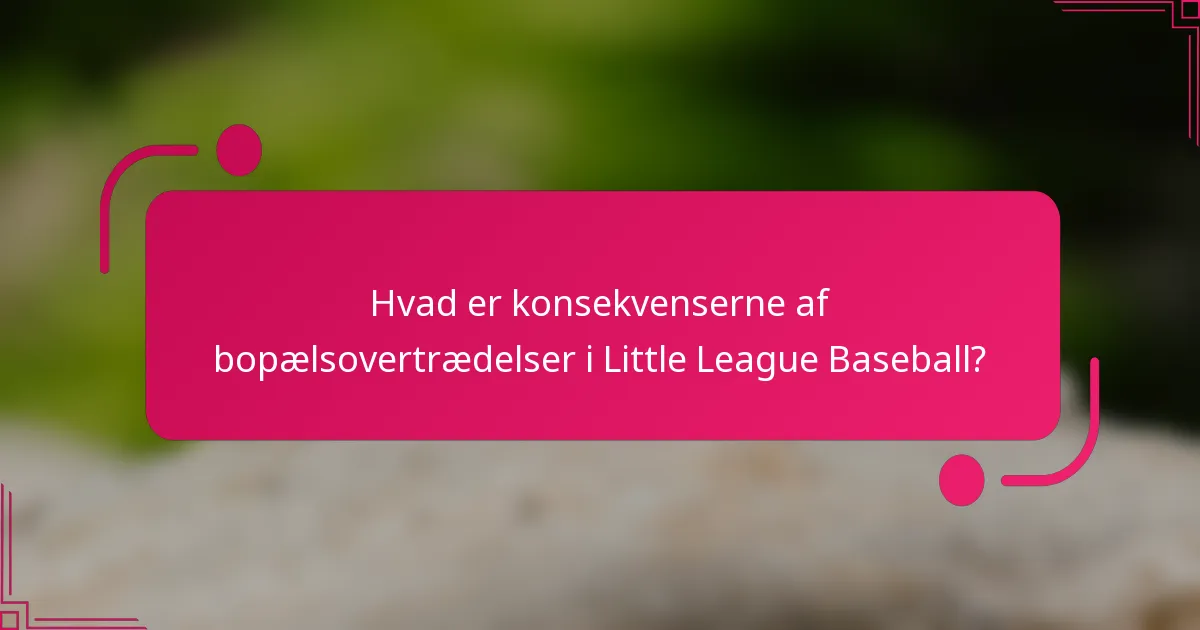 Hvad er konsekvenserne af bopælsovertrædelser i Little League Baseball?