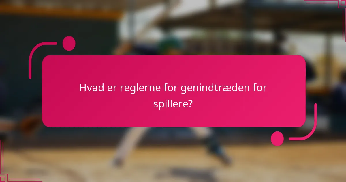Hvad er reglerne for genindtræden for spillere?