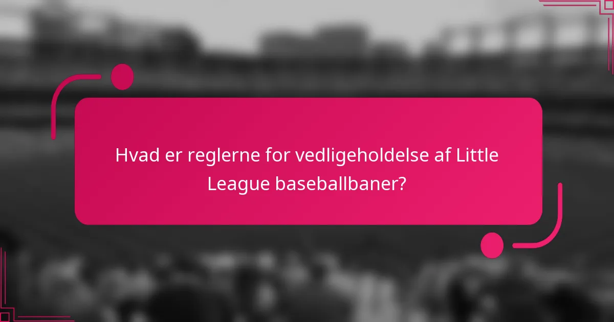 Hvad er reglerne for vedligeholdelse af Little League baseballbaner?