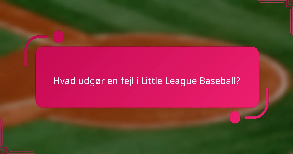 Hvad udgør en fejl i Little League Baseball?