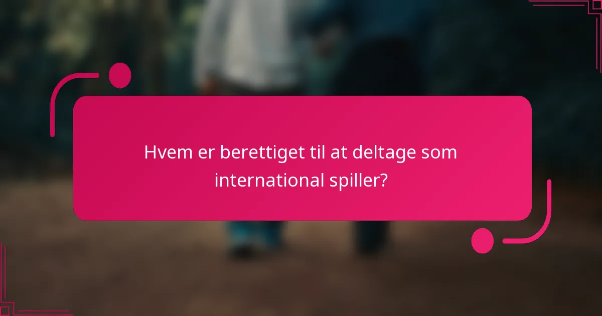 Hvem er berettiget til at deltage som international spiller?