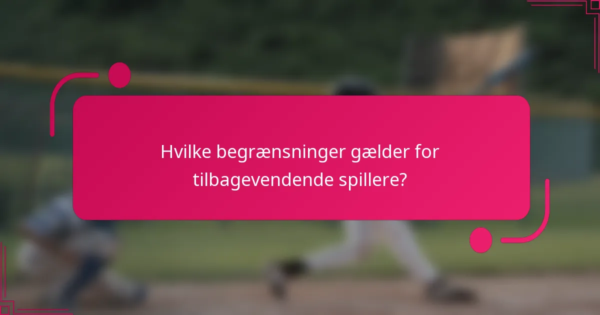 Hvilke begrænsninger gælder for tilbagevendende spillere?