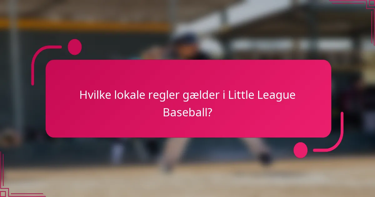 Hvilke lokale regler gælder i Little League Baseball?