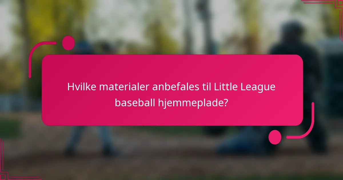 Hvilke materialer anbefales til Little League baseball hjemmeplade?