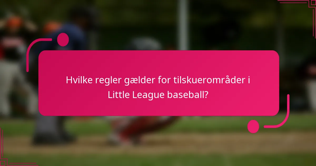 Hvilke regler gælder for tilskuerområder i Little League baseball?