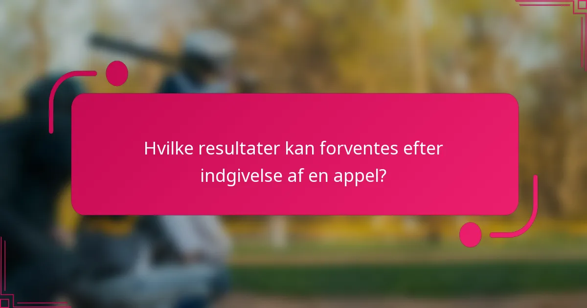 Hvilke resultater kan forventes efter indgivelse af en appel?