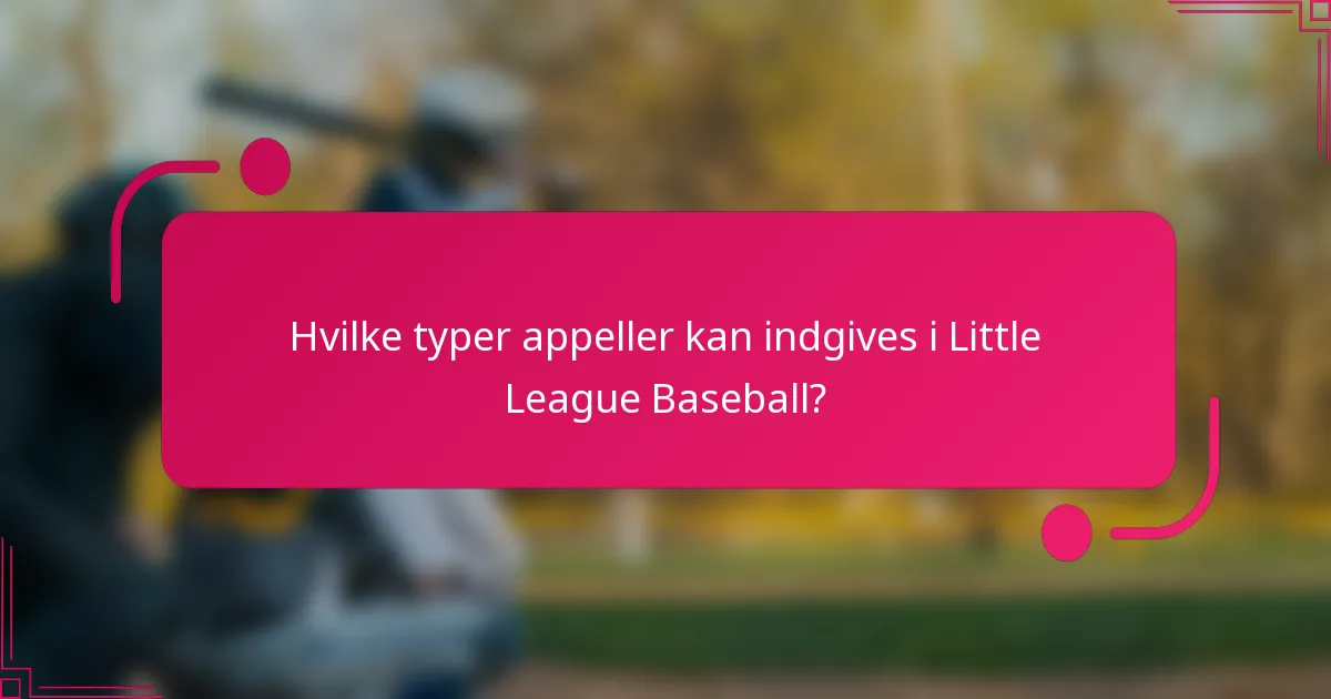 Hvilke typer appeller kan indgives i Little League Baseball?