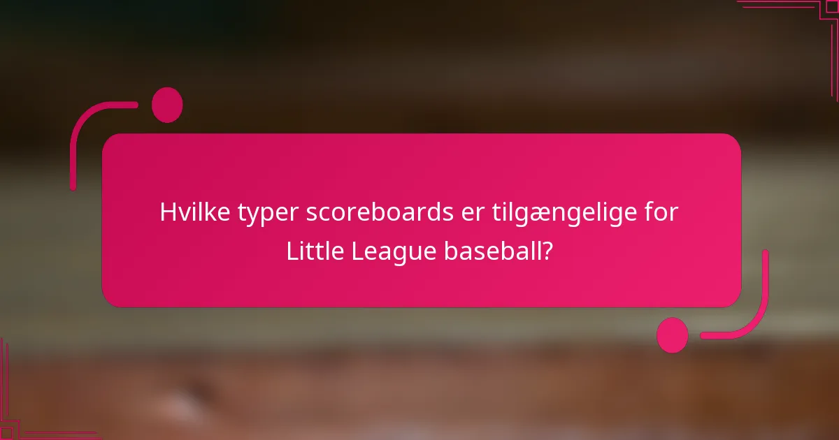 Hvilke typer scoreboards er tilgængelige for Little League baseball?