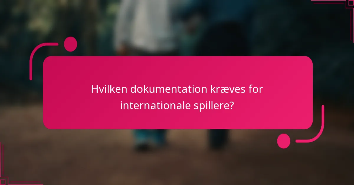 Hvilken dokumentation kræves for internationale spillere?