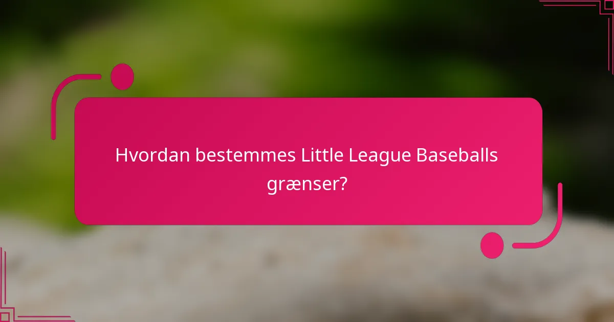 Hvordan bestemmes Little League Baseballs grænser?