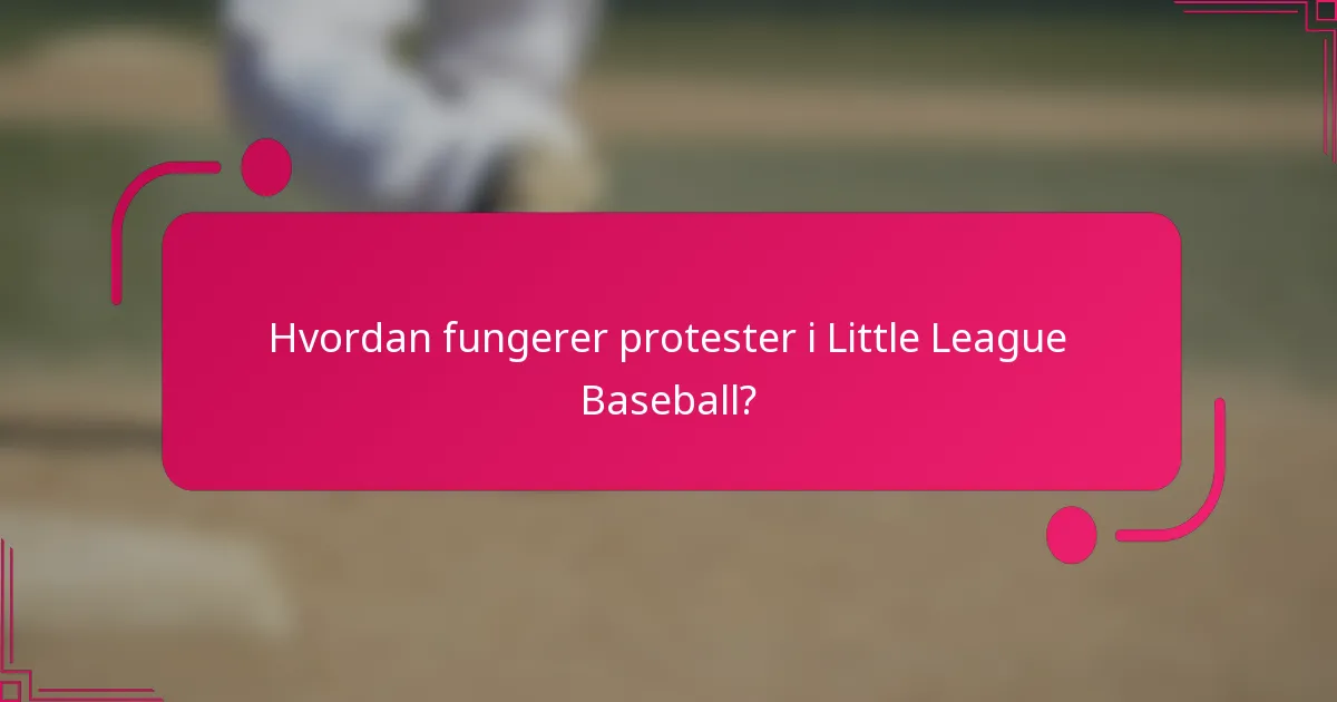 Hvordan fungerer protester i Little League Baseball?