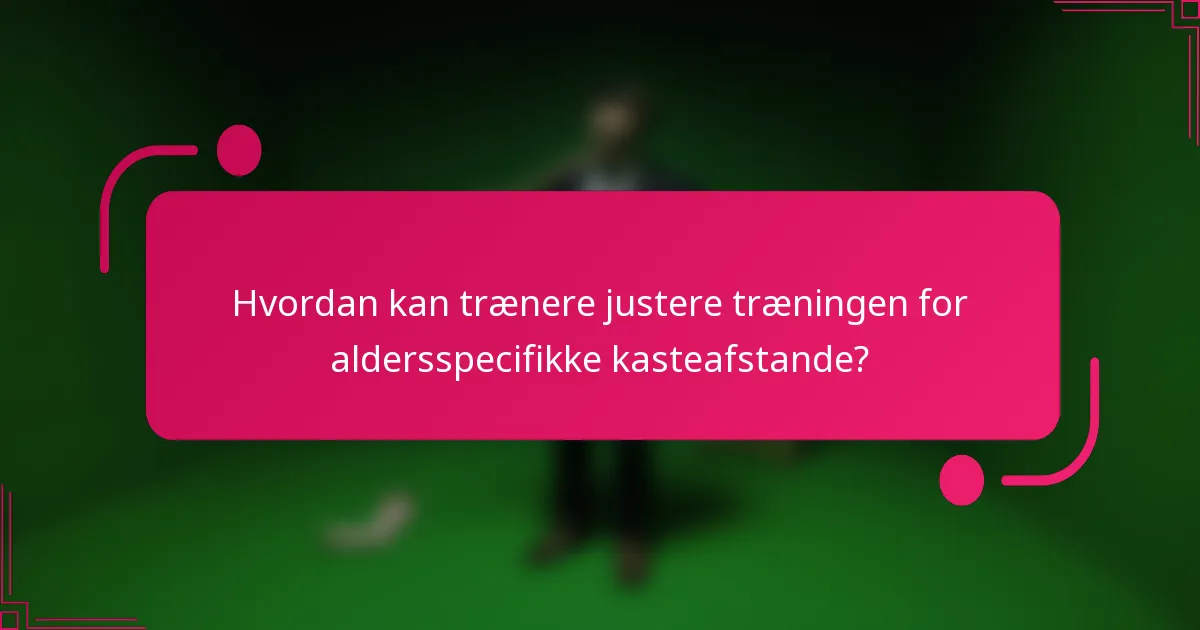 Hvordan kan trænere justere træningen for aldersspecifikke kasteafstande?