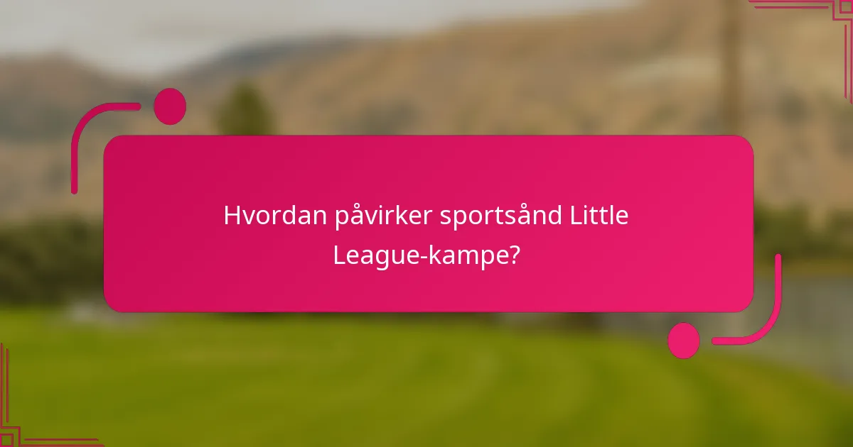 Hvordan påvirker sportsånd Little League-kampe?