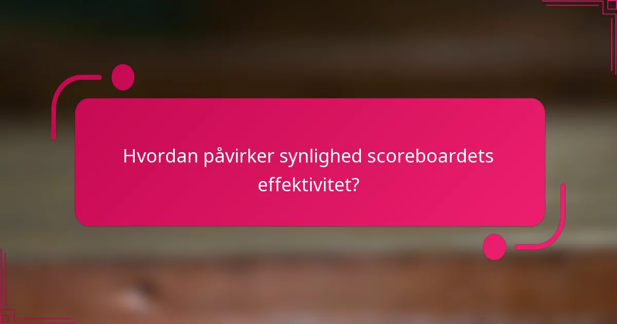 Hvordan påvirker synlighed scoreboardets effektivitet?