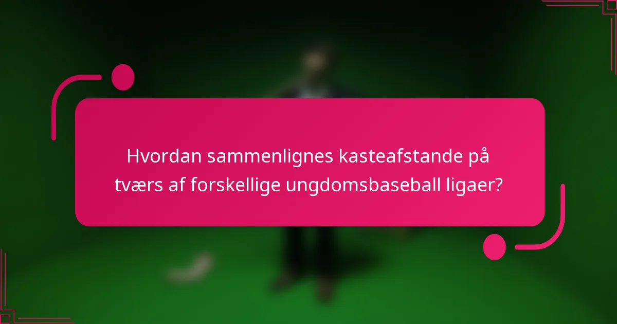 Hvordan sammenlignes kasteafstande på tværs af forskellige ungdomsbaseball ligaer?
